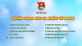 TUYỂN CHỌN CÁC CA KHÚC VỀ ĐOÀN TNCS HỒ CHÍ MINH [upl. by Elyc]