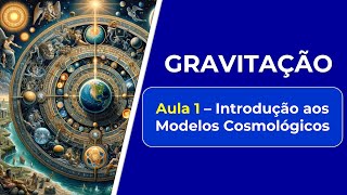 GRAVITAÇÃO  Aula 1 INTRODUÇÃO aos MODELOS COSMOLÓGICOS  FÍSICA BÁSICA [upl. by Notlimah]