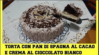 TORTA CON PAN DI SPAGNA AL CACAO E CREMA DI CIOCCOLATO BIANCO NUNZIA VALENTI [upl. by Tamer]