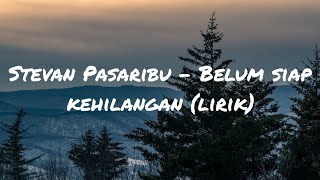 Stevan Pasaribu  Belum Siap Kehilangan lirik [upl. by Ressler]