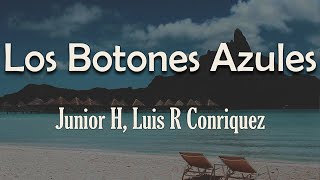 Junior H Luis R Conriquez  Los Botones Azules Letra  Ando en lo malo mi hermano creo que me [upl. by Silber112]