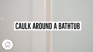 DIY Caulk Around a Bathtub  White Caulk [upl. by Bubb]