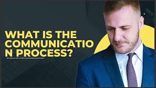 WHAT IS THE COMMUNICATION PROCESS [upl. by Gruchot]