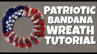 Patriotic Bandana Wreath Tutorial [upl. by Noreg611]