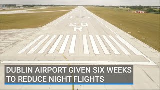 Dublin Airport given six weeks to reduce night flights [upl. by Kcirdor414]