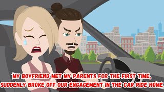 My Boyfriend Met My Parents for First Time Suddenly Broke Off Our Engagement in the Car Ride Home [upl. by Kevan]