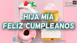 Mensaje de Cumpleaños para tu hija frases de cumpleaños para mi hija [upl. by Ardnos210]