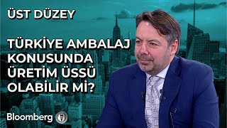 Üst Düzey  Türkiye Ambalaj Konusunda Üretim Üssü Olabilir mi  14 Mart 2024 [upl. by Zetneuq899]