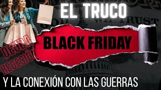 BLACK FRIDAY compra todo lo que quieras  El truco y la conexión con las guerras [upl. by Alida]