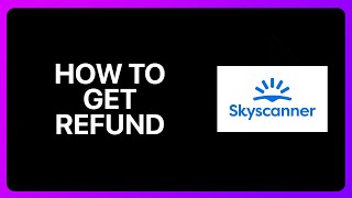 How To Get Refund From Skyscanner Tutorial [upl. by Nahpos]