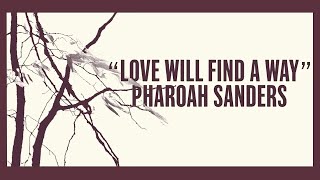 Pharoah Sanders – Love Will Find a Way Official Lyric Video [upl. by Nylloh]