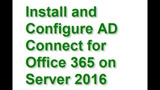 Install and Configure AD Connect for Office 365 on Server 2016 [upl. by Atikal]