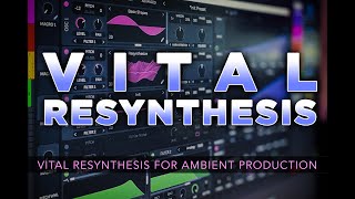 VITAL RESYNTHESIS  Vital Plugin Ambient Sound Design Tutorial [upl. by Paige]