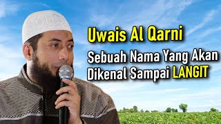 Uwais Al Qarni Nama yang akan dikenal sampai LANGIT  Kajian Ustadz Khalid Basalamah [upl. by Einnok385]