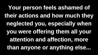 Your person feels ashamed of their actions and how much they neglected you especially when you [upl. by Eustashe]