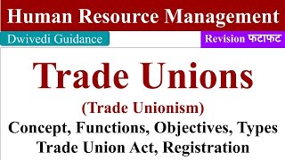 Trade Unions in HRM Trade Unionism Objectives of Trade Union Trade Union Act Trade union types [upl. by Rotsen222]