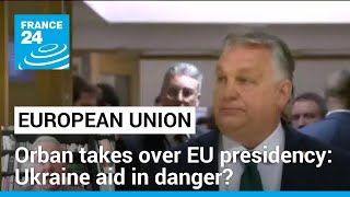 Growing concern over Ukraine aid as Orban takes over EU presidency • FRANCE 24 English [upl. by Halik]