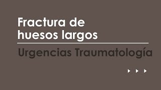 Fracturas de huesos largos Urgencias más frecuentes en Traumatología [upl. by Okun566]