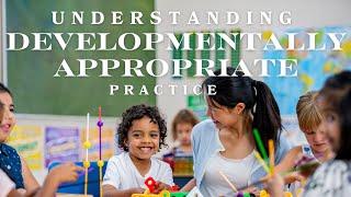 Understanding Developmentally Appropriate Practice [upl. by Lsil]