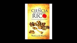 La Ciencia De Hacerse Rico  Wallace D Wattles [upl. by Wiggins258]