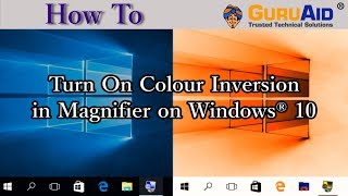 How to Turn On Colour Inversion in Magnifier on Windows® 10  GuruAid [upl. by Amoeji]