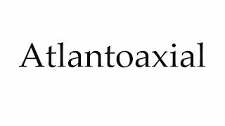 How to Pronounce Atlantoaxial [upl. by Anaira370]