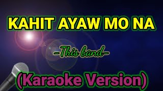 KAHIT AYAW MO NA This band Karaoke version [upl. by Marchese]