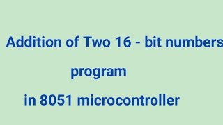 Addition of Two 16  bit numbers program in 8051 microcontrollerin TelugudiplomaPls subscribe [upl. by Neiv]