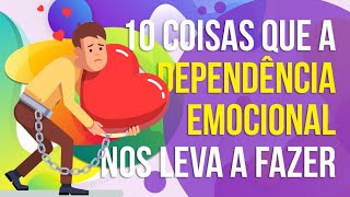 10 COISAS QUE A DEPENDÊNCIA EMOCIONAL NOS LEVA A FAZER [upl. by Belda]