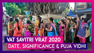 Vat Savitri Vrat 2020 Date Significance amp Puja Vidhi Of This Fast For Married Hindu Women [upl. by Ciel]