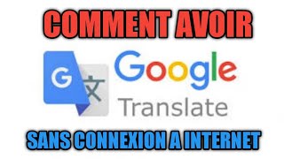 Tuto COMMENT AVOIR GOOGLE TRADUCTION SANS CONNEXION A INTERNET2019🤔🤔 [upl. by Polik]