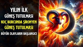 YILIN İLK GÜNEŞ TUTULMASI  KOÇ BURCUNDA ŞİRONYEN GÜNEŞ TUTULMASI  BÜYÜK OLAYLARIN BAŞLANGICI [upl. by Alleon]