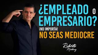 ¿Empleado o Empresario ¡No importa No seas mediocre [upl. by Aleahs]