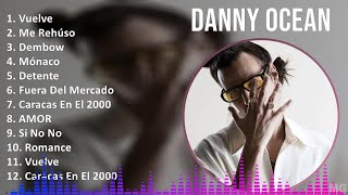 Danny Ocean 2024 MIX Las Mejores Canciones  Vuelve Me Rehúso Dembow Mónaco [upl. by Yemac]