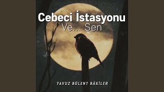 Yavuz Bülent Bakiler  Cebeci İstasyonu ve Sen [upl. by Adyela]