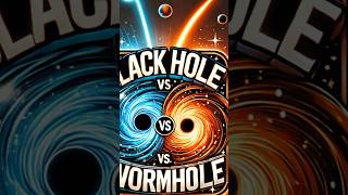 Black Hole vs Wormhole Whats the Difference [upl. by Goldarina94]