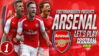 FOOTBALL MANAGER 2016 LETS PLAY  Arsenal 1  Introduction [upl. by Fisk]