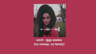 no money no family edit audio  work iggy azalea [upl. by Bowen356]