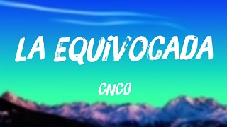 La Equivocada  CNCO Lyrics Video 🛸 [upl. by Spatz986]