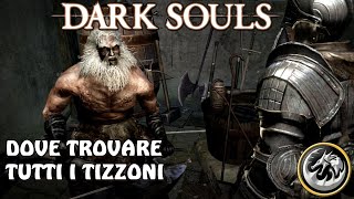 Dove trovare tutti i Tizzoni  Dark Souls  Guida ITA [upl. by Aicirtal500]