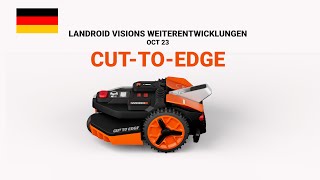 LANDROID VISIONS WEITERENTWICKLUNGEN OCT 23 CUT TO EDGE [upl. by Bjorn586]