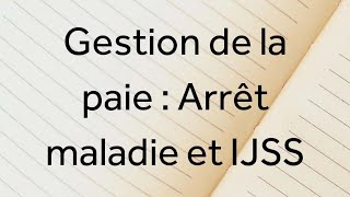 Cours 4 Gestion de la paie  Arrêt maladie  IJSS [upl. by Okin]