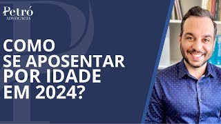 COMO SE APOSENTAR POR IDADE EM 2024 [upl. by Eelarol796]