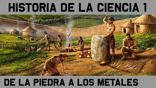 HISTORIA de la CIENCIA 1 De los útiles de piedra a la Edad de los Metales Documental Historia [upl. by Rabelais718]