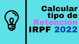 ¿Cómo Calcular Tipo Retención IRPF 2022 [upl. by Lasorella875]