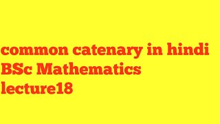 Common catenary BSc Mathematicscommon catenary BSc mechenics common catenary in hindi lecture18 [upl. by Neema]