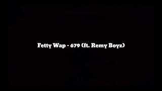 Fetty Wap  679 ft Remy Boyz Lyrics [upl. by Tnomed]