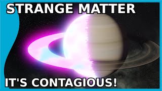 Strange Matter So Stable its Contagious [upl. by Nhoj]