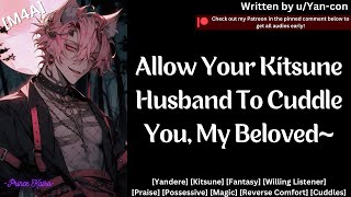 M4A Yandere Kitsune Husband Gives You Cuddles Yandere Fantasy Praise Comfort Cuddling [upl. by Gusty]