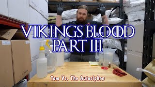 Vikings Blood Mead Part 3 TOM VS THE AUTOSIPHON [upl. by Eylatan]